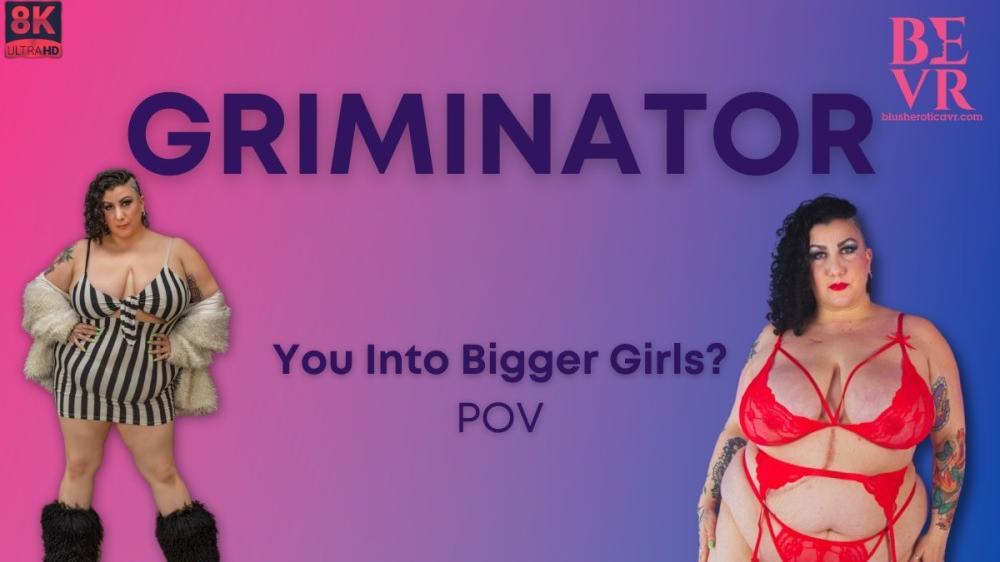 Griminator You Into Big Girls POV VR porn with Liz Jordan from Blush Erotica VR