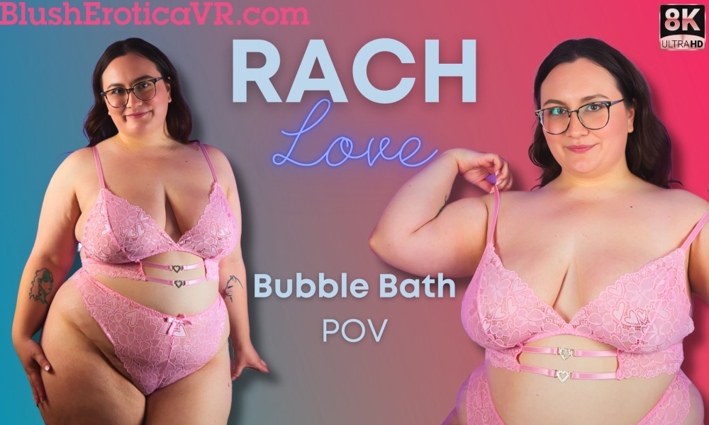 Bubble Bath – Rach Love VR porn video from Blush Erotica VR studio