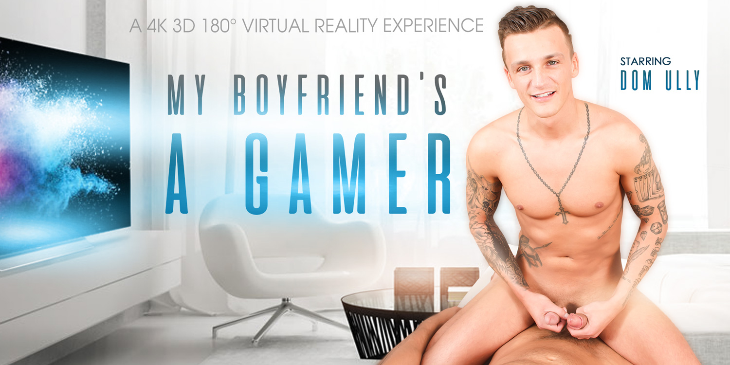 Dom Ully has a gamer boyfriend and they fuck gay VR porn with Dom Ully from VRB Gay