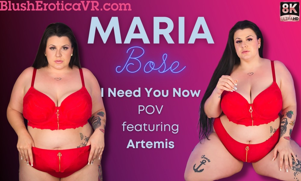 Maria Bose I Need You Now VR porn video from Blush Erotica VR studio